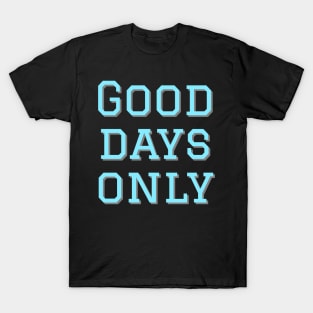 Good days only T-Shirt